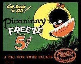Cartoon of a small, naked, jet-black grinning child silhouetted against a full moon with exaggerated eyes and lips, holding a large frosty watermelon slice; text reads, "Eat Seeds 'n All! Piccaninny Freeze: 5¢: A Pal for Your Palate"