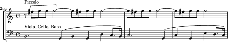 \new StaffGroup <<
\new Staff \relative c'' {
\time 4/4
\key c \major
\set Score.currentBarNumber = #244
\bar ""
r8^"Piccolo" \[ fis g g g2~ \] |
\repeat unfold 2 {
g8 fis g g g2~ |
}
g8 fis g g g2 |
}
\new Staff \relative c {
\clef "bass"
b2.^"Viola, Cello, Bass" g4(|
b4 g d' c8. b16) |
c2. g4(|
c4 g e' d8. c16) |
}
>>