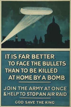 Poster: picture of Zeppelin illuminated by searchlight over silhouetted London skyline; headline: "IT IS FAR BETTER TO FACE THE BULLETS THAN TO BE KILLED AT HOME BY A BOMB"